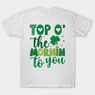 Top o the mornin to you T-Shirt